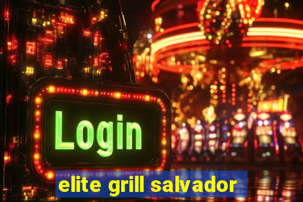 elite grill salvador